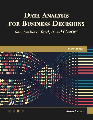 Data Analysis for Business Decisions: Case Studies in Excel, R, and ChatGPT - cover