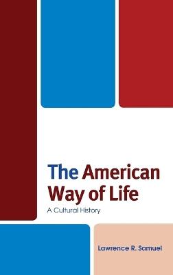 The American Way of Life: A Cultural History - Lawrence R. Samuel - cover