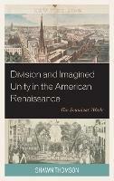 Division and Imagined Unity in the American Renaissance: The Seamless Whole - Shawn Thomson - cover