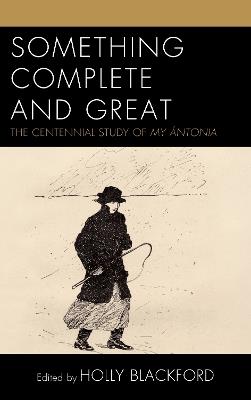 Something Complete and Great: The Centennial Study of My Ántonia - cover