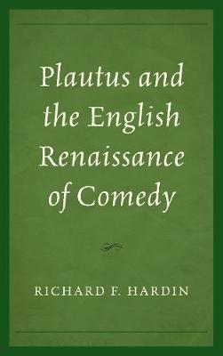 Plautus and the English Renaissance of Comedy - Richard F. Hardin - cover