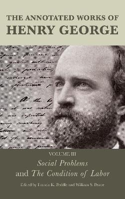 The Annotated Works of Henry George: Social Problems and The Condition of Labor: Volume III - cover
