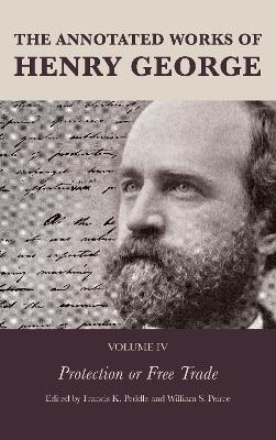 The Annotated Works of Henry George: Protection or Free Trade - cover