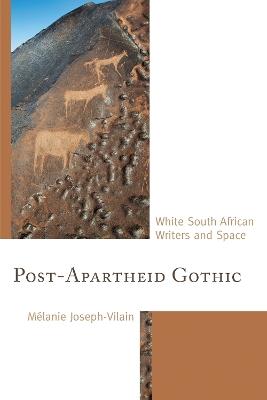 Post-Apartheid Gothic: White South African Writers and Space - Mélanie Joseph-Vilain - cover