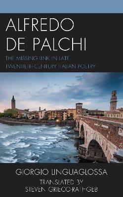 Alfredo de Palchi: The Missing Link in Late Twentieth-Century Italian Poetry - Giorgio Linguaglossa - cover