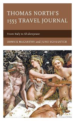 Thomas North's 1555 Travel Journal: From Italy to Shakespeare - Dennis McCarthy,June Schlueter - cover