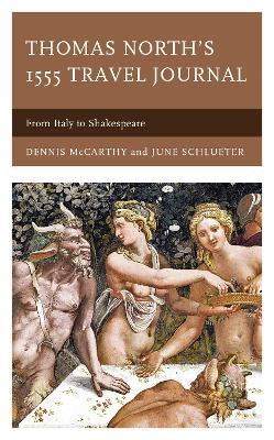 Thomas North's 1555 Travel Journal: From Italy to Shakespeare - Dennis McCarthy,June Schlueter - cover