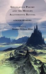 Speculative Poetry and the Modern Alliterative Revival: A Critical Anthology