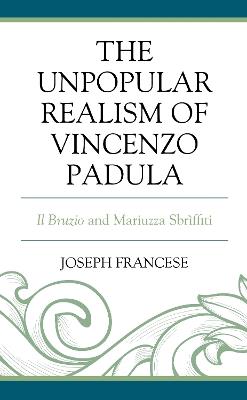 The Unpopular Realism of Vincenzo Padula: Il Bruzio and Mariuzza Sbrìffiti - Joseph Francese - cover