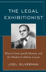 The Legal Exhibitionist: Morris Ernst, Jewish Identity, and the Modern Celebrity Lawyer