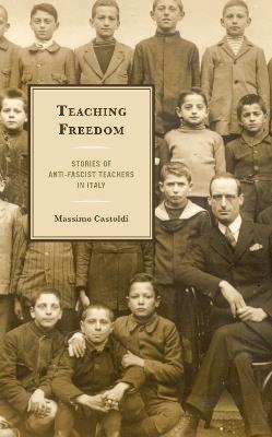 Teaching Freedom: Stories of Anti-Fascist Teachers in Italy - Massimo Castoldi - cover