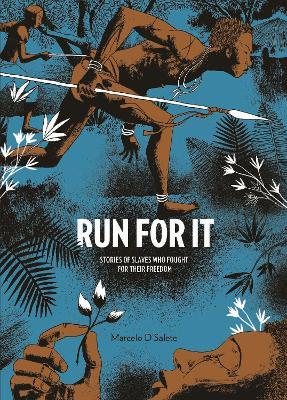Run For It: Stories of Slaves Who Fought for their Freedom - Marcelo D'Salete - cover