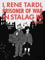 I, Rene Tardi, Prisoner Of War In Stalag Iib Vol. 2: My Return Home