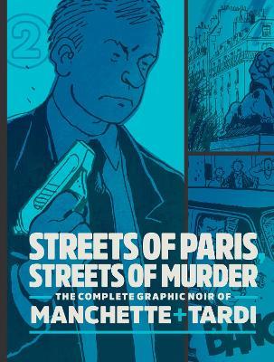 Streets of Paris, Streets of Murder (vol. 2): The Complete Noir Stories of Manchette and Tardi - Jacques Tardi,Jean-Patrick Manchette - cover