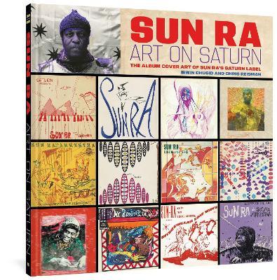 Sun Ra: Art on Saturn: The Album Cover Art of Sun Ra's Saturn Label - Sun Ra - cover