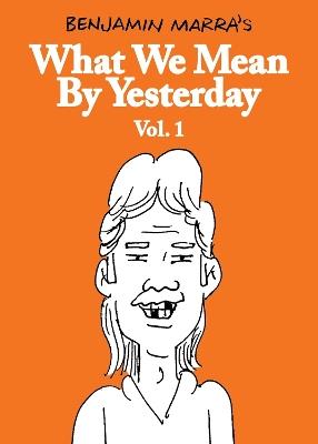 What We Mean by Yesterday: Vol. 1 - Benjamin Marra - cover