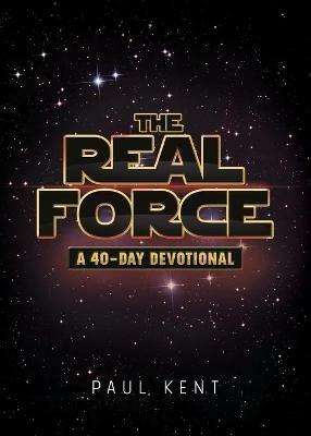 The Real Force: A 40 Day Devotional - Paul Kent - cover
