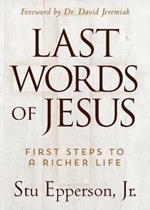 The Last Words of Jesus: First Steps to a Richer Life
