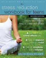 Stress Reduction Workbook for Teens, 2nd Edition: Mindfulness Skills to Help You Deal with Stress - Gina M. Biegel - cover