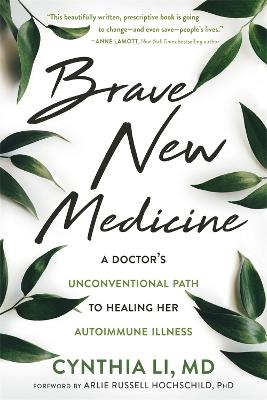Brave New Medicine: A Doctor's Unconventional Path to Healing Her Autoimmune Illness - Cynthia Li - cover