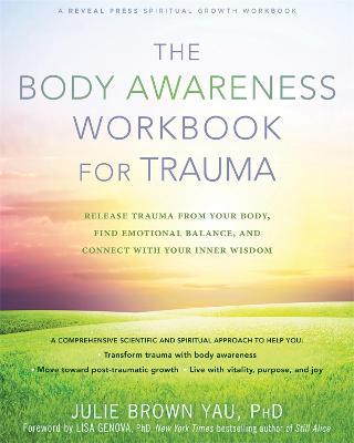 The Body Awareness Workbook for Trauma: Release Trauma from Your Body, Find Emotional Balance, and Connect with Your Inner Wisdom - Julie Brown Yau - cover