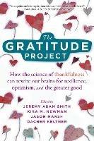 The Gratitude Project: How Cultivating Thankfulness Can Rewire Your Brain for Resilience, Optimism, and the Greater Good - Jeremy Adam Smith - cover