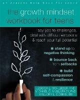 The Growth Mindset Workbook for Teens: Say Yes to Challenges, Deal with Difficult Emotions, and Reach Your Full Potential - Jessica Schleider,Michael C. Mullarkey,Mallory L. Dobias - cover