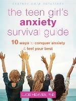 The Teen Girl's Anxiety Survival Guide: Ten Ways to Conquer Anxiety and Feel Your Best - Lucie Hemmen - cover