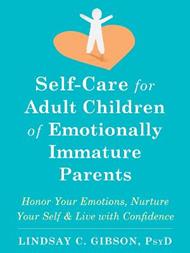 Self-Care for Adult Children of Emotionally Immature Parents: Daily Practices to Honor Your Emotions and Live with Confidence