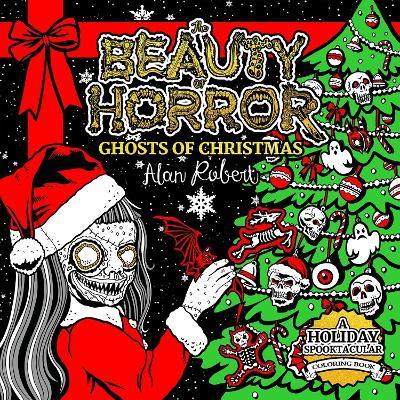 The Beauty of Horror: Ghosts of Christmas Coloring Book - Alan Robert - cover