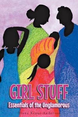 Girl Stuff: Essentials of the Unglamorous - Diana Kraus-Anderson - cover