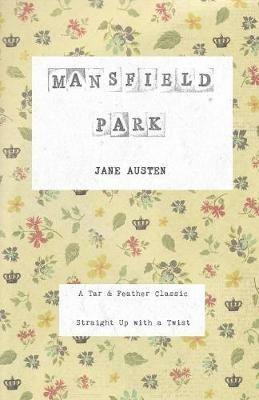 Mansfield Park: A Tar & Feather Classic, straight up with a twist. - Jane Austen - cover