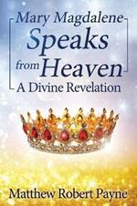 Mary Magdalene Speaks from Heaven: A Divine Revelation