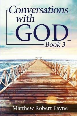 Conversations with God Book 3: Let's get Real! - Matthew Robert Payne - cover