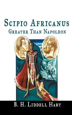 Scipio Africanus: Greater Than Napoleon - B H Liddell Hart - cover