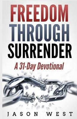 Freedom through Surrender: A 31-Day Devotional - Jason West - cover