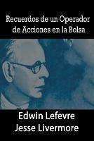 Recuerdos de un Operador de Acciones en la Bolsa - Edwin Lefevre,Jesse Livermore - cover