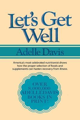 Let's Get Well: A Practical Guide to Renewed Health Through Nutrition - Adelle Davis - cover