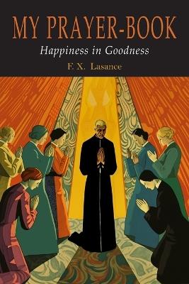 My Prayer-Book (Happiness in Goodness) - Francis Xavier Lasance - cover