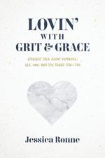 Lovin' with Grit & Grace: Straight-Talk about Romance, Sex, Fun, and the Tough Stuff Too