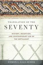 Translation of the Seventy: History, Reception, and Contemporary Use of the Septuagint