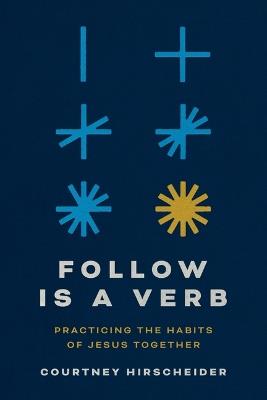 Follow Is a Verb: Practicing the Habits of Jesus Together - Courtney Hirscheider - cover