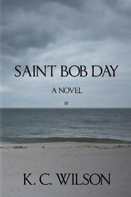 Saint Bob Day - K C Wilson - cover