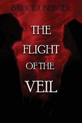 The Flight of the Veil - Bruce J Berger - cover