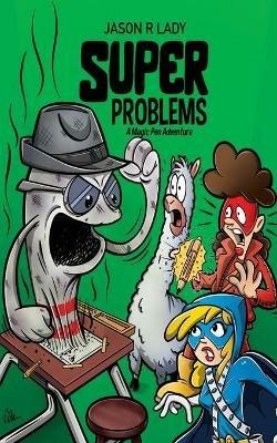 Super Problems: A Magic Pen Adventure - Jason R Lady - cover