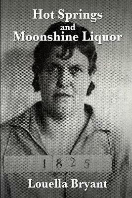 Hot Springs and Moonshine Liquor: A History of Illegal Whiskey in the Shenandoah Valley - Louella Bryant - cover