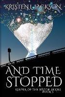 And Time Stopped: Dimension 9 - Kristen L Jackson - cover