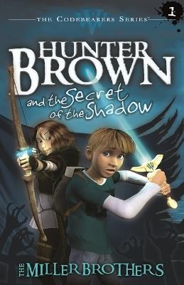 Hunter Brown and the Secret of the Shadow - The Miller Brothers,Christopher Miller,Alan - cover