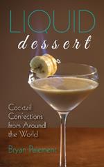 Liquid Dessert: Cocktail Confections from Around the World