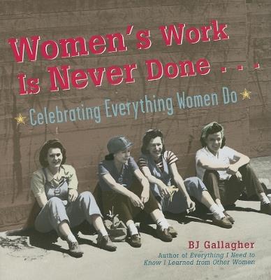 Women's Work Is Never Done: Celebrating Everything Women Do - BJ Gallagher - cover